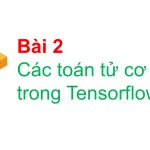 Các toán tử cơ bản trong Tensorflow