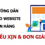 Cách tạo website bán hàng siêu xịn cực kỳ đơn giản