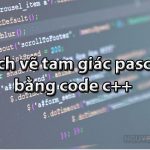 Cách vẽ tam giác pascal trong c++