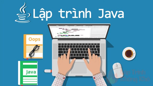 Khóa học lập trình Java cơ bản miễn phí – Lập Trình Không Khó