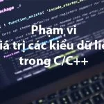 Phạm vi giá trị các kiểu dữ liệu trong C++