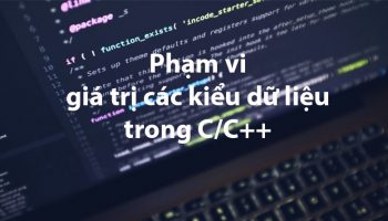 Phạm vi giá trị các kiểu dữ liệu trong C++