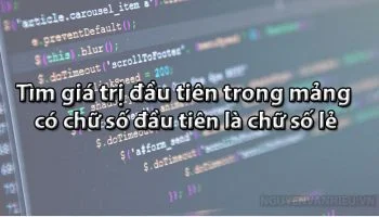 Tìm-giá-trị-đầu-tiên-trong-mảng-có-chữ-số-đầu-tiên-là-chữ-số-lẻ