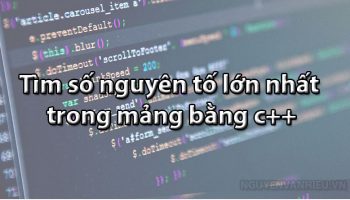 tìm-số-nguyên-tố-lớn-nhất-trong-mảng