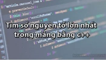 tìm-số-nguyên-tố-lớn-nhất-trong-mảng